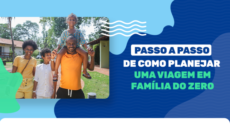 Passo a passo de como planejar uma viagem em família do zero